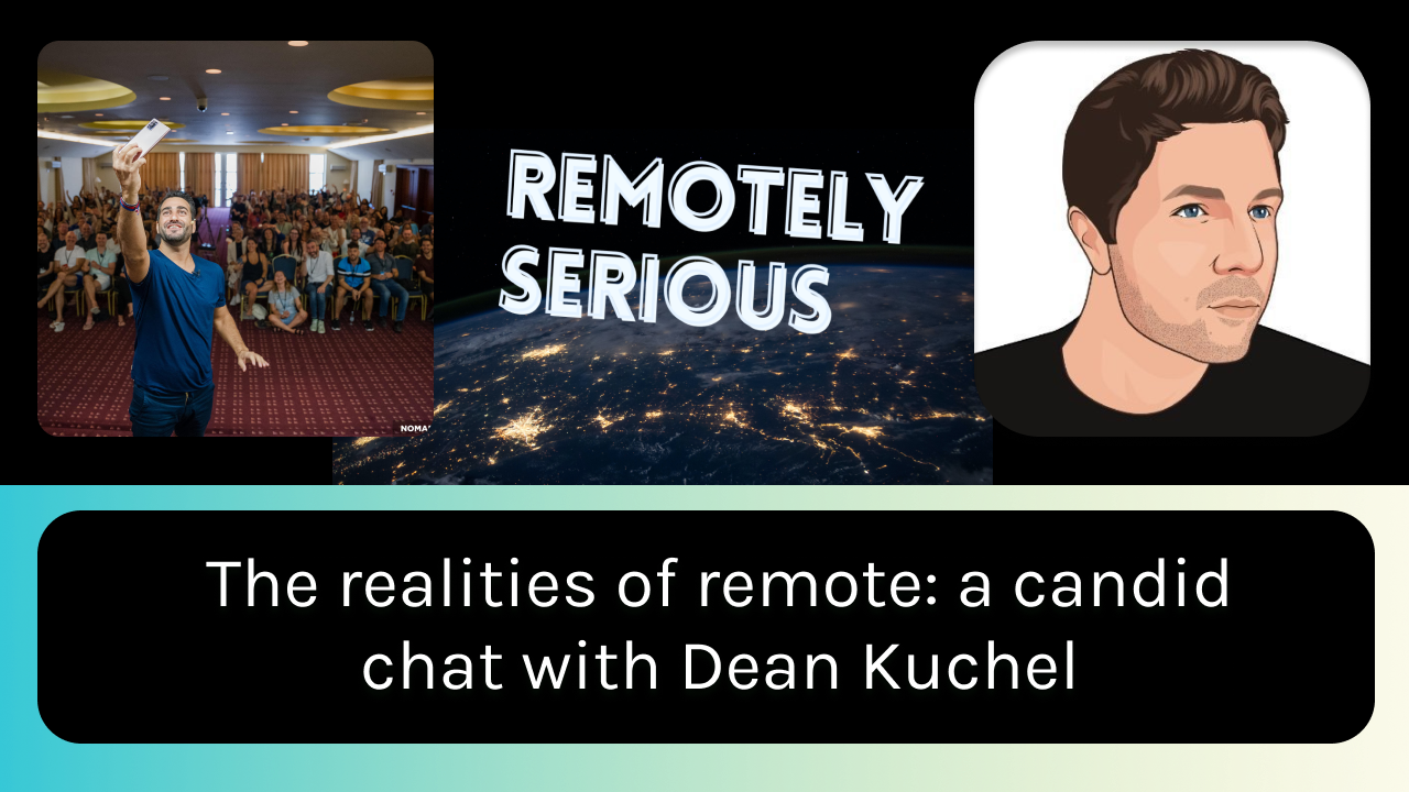 The realities of remote: a candid chat with Dean Kuchel