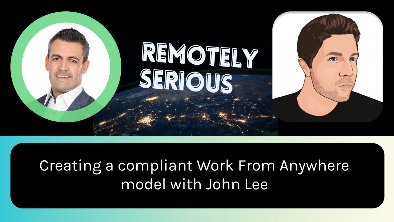 Creating a compliant Work From Anywhere model with John Lee
